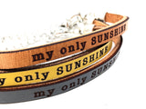 you are my SUNSHINE/ my ONLY sunshine... engraved leather bracelet