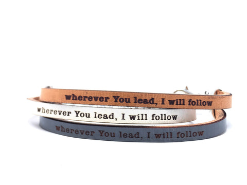 wherever you lead, I will follow...Daily Reminder Leather  bracelet